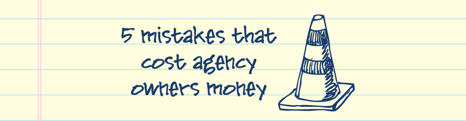 5 Mistakes That Cost Agency Owners Money - Webcast